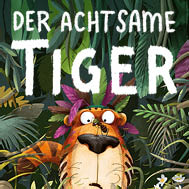 Der achtsame Tiger - Ein neues Familienmusical